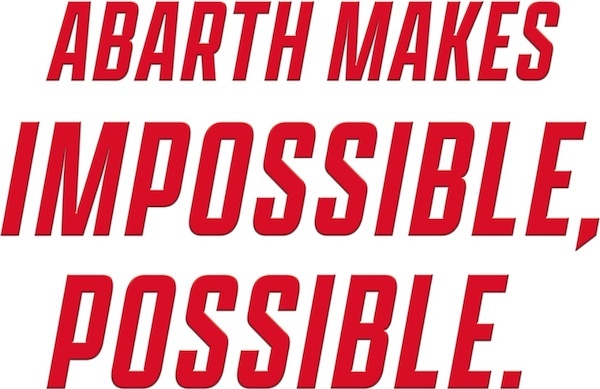 ABARTH MAKES IMPOSSIBLE , POSSIBLE.